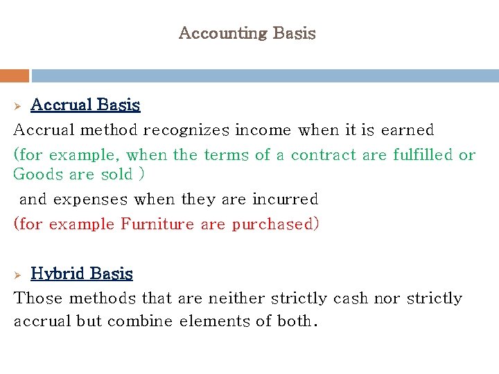Accounting Basis Accrual method recognizes income when it is earned (for example, when the