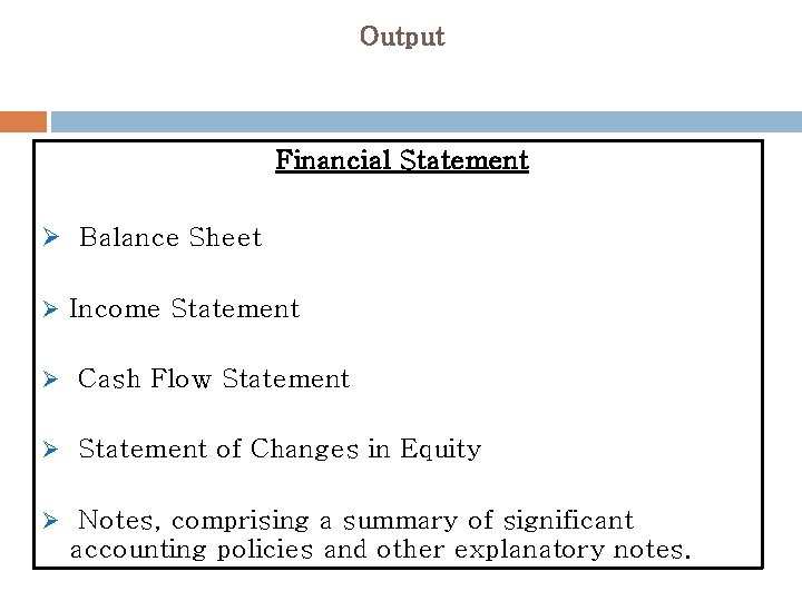 Output Financial Statement Ø Balance Sheet Ø Income Statement Ø Cash Flow Statement Ø