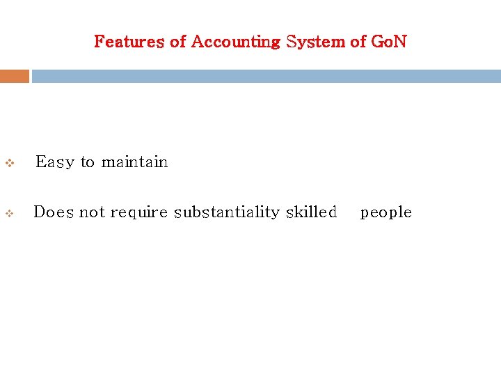 Features of Accounting System of Go. N v Easy to maintain v Does not