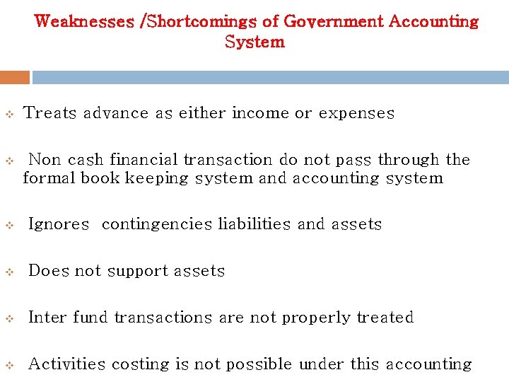 Weaknesses /Shortcomings of Government Accounting System v Treats advance as either income or expenses