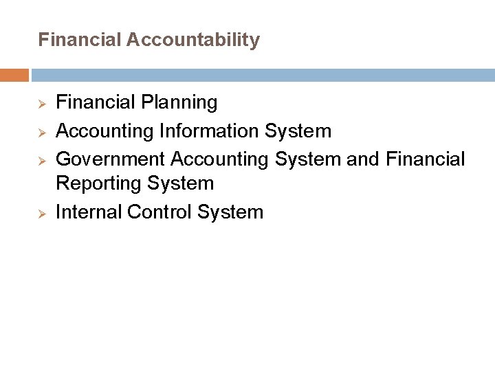 Financial Accountability Ø Ø Financial Planning Accounting Information System Government Accounting System and Financial