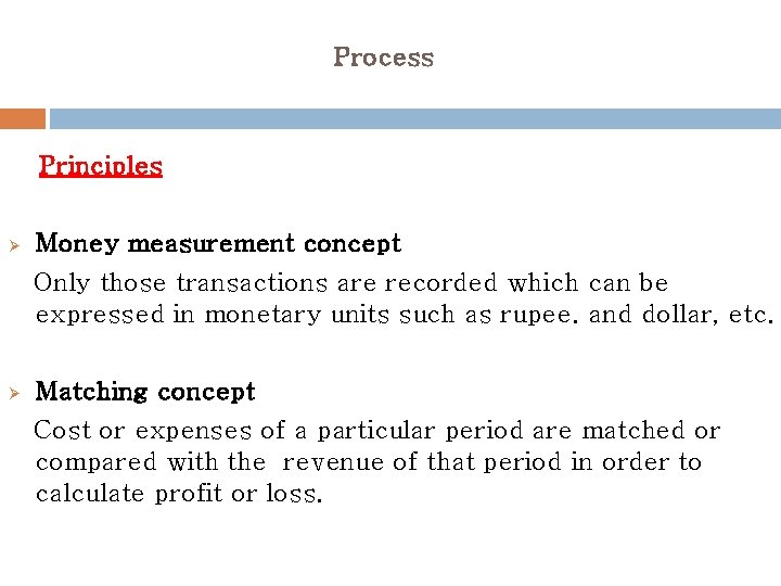 Process Principles Ø Money measurement concept Only those transactions are recorded which can be