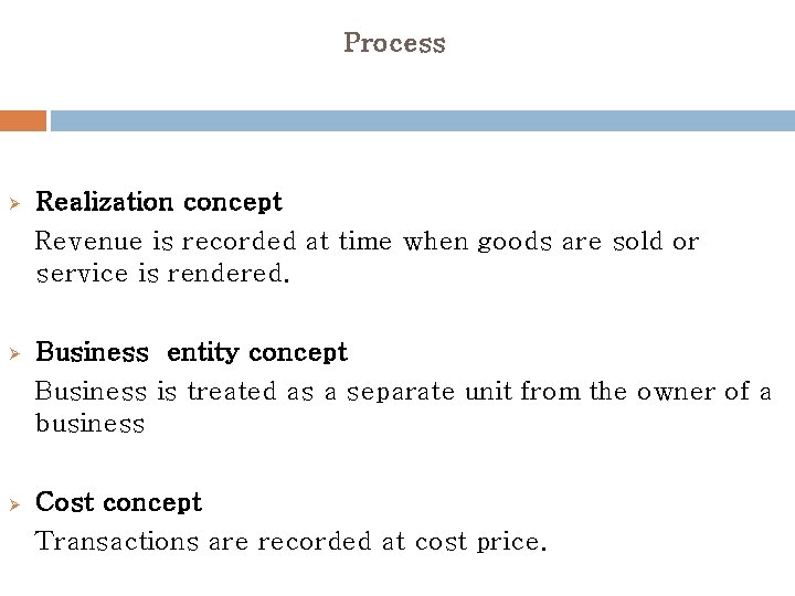 Process Ø Realization concept Revenue is recorded at time when goods are sold or