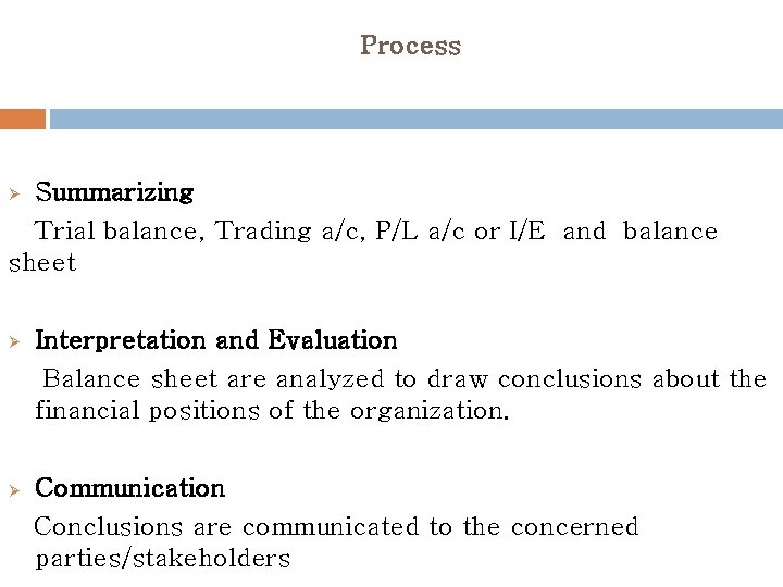 Process Summarizing Trial balance, Trading a/c, P/L a/c or I/E and balance sheet Ø