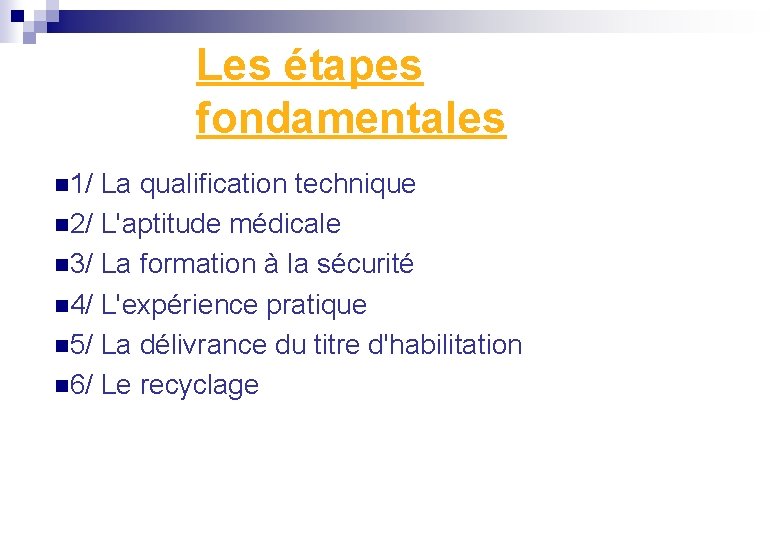 Les étapes fondamentales n 1/ La qualification technique n 2/ L'aptitude médicale n 3/