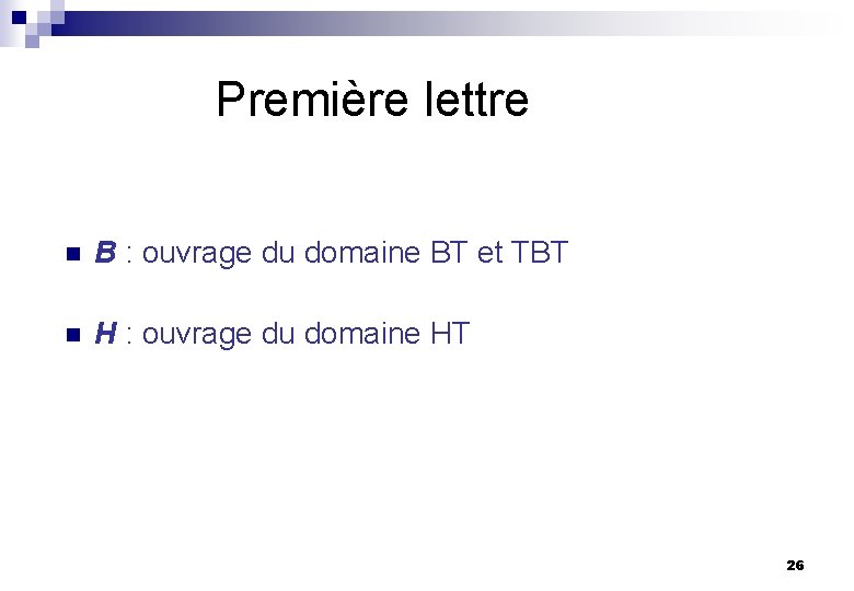 Première lettre n B : ouvrage du domaine BT et TBT n H :