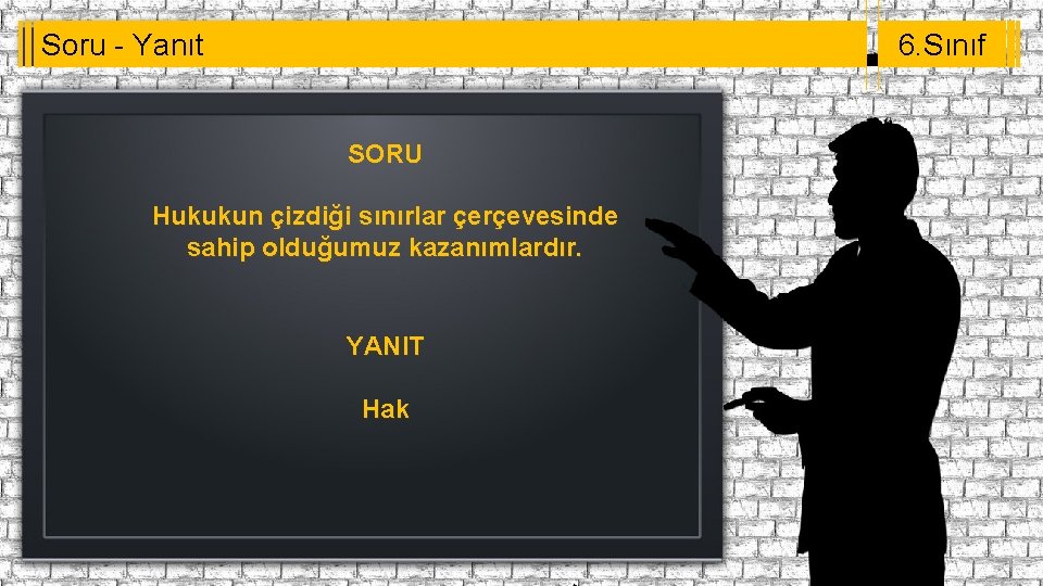 Soru - Yanıt 6. Sınıf SORU Hukukun çizdiği sınırlar çerçevesinde sahip olduğumuz kazanımlardır. YANIT