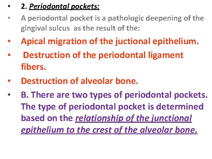  • • 2. Periodontal pockets: A periodontal pocket is a pathologic deepening of