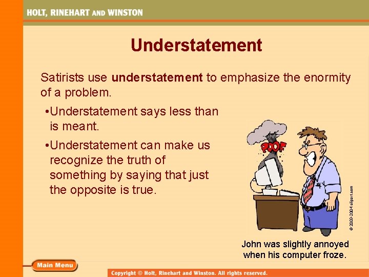 Understatement Satirists use understatement to emphasize the enormity of a problem. • Understatement can