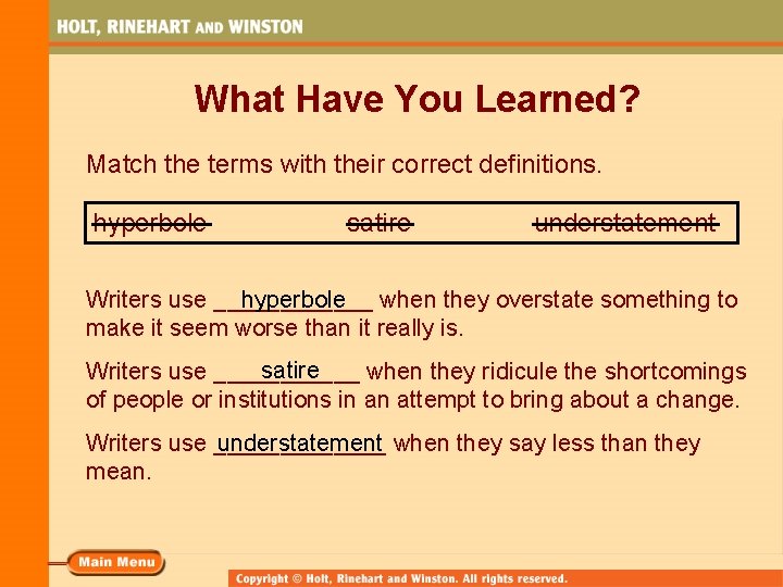 What Have You Learned? Match the terms with their correct definitions. hyperbole satire understatement