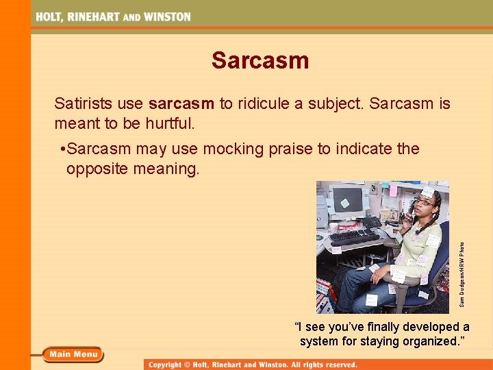 Sarcasm Satirists use sarcasm to ridicule a subject. Sarcasm is meant to be hurtful.