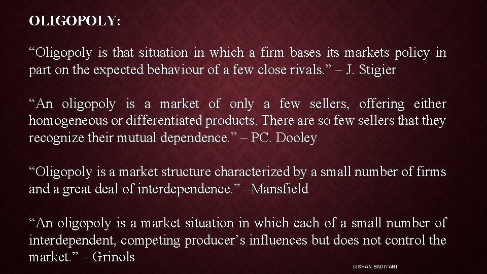 OLIGOPOLY: “Oligopoly is that situation in which a firm bases its markets policy in