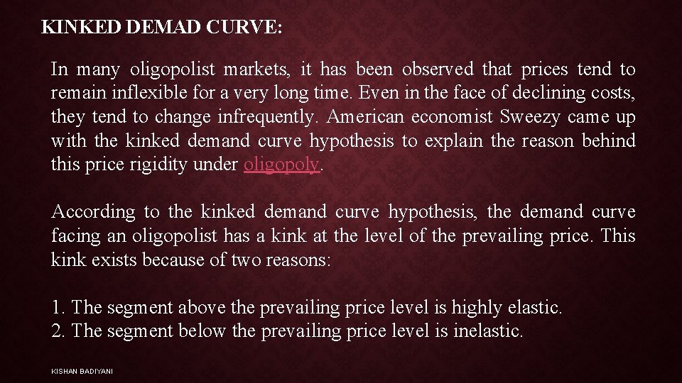 KINKED DEMAD CURVE: In many oligopolist markets, it has been observed that prices tend