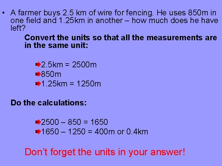  • A farmer buys 2. 5 km of wire for fencing. He uses
