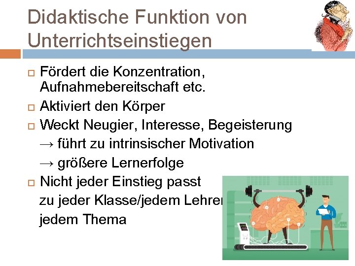 Didaktische Funktion von Unterrichtseinstiegen Fördert die Konzentration, Aufnahmebereitschaft etc. Aktiviert den Körper Weckt Neugier,