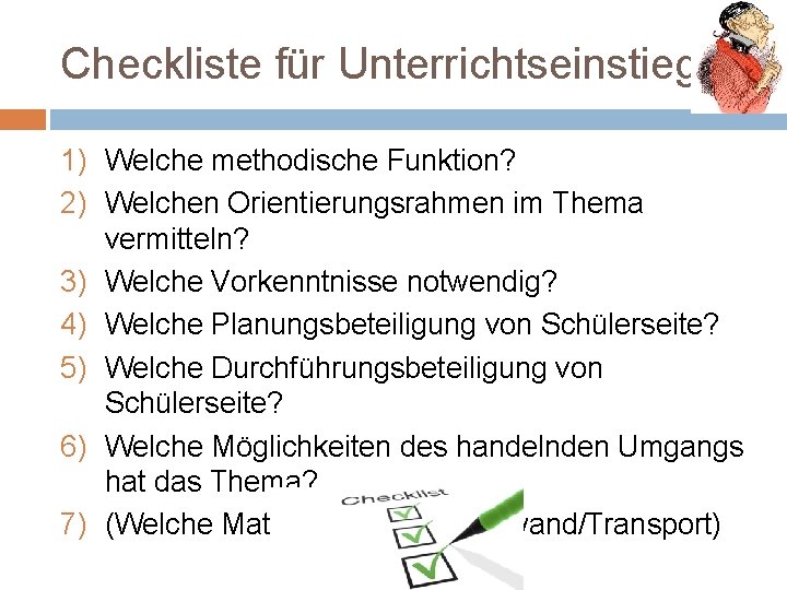 Checkliste für Unterrichtseinstiege 1) Welche methodische Funktion? 2) Welchen Orientierungsrahmen im Thema vermitteln? 3)