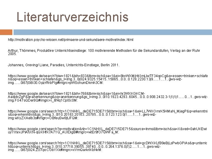 Literaturverzeichnis http: //motivation. psycho-wissen. net/primaere-und-sekundaere-motive/index. html Arthur, Thömmes, Produktive Unterrichtseinstiege: 100 motivierende Methoden für