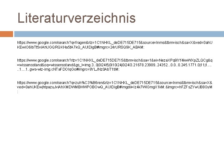 Literaturverzeichnis https: //www. google. com/search? q=fragen&rlz=1 C 1 NHXL_de. DE 715&source=lnms&tbm=isch&sa=X&ved=0 ah. U KEwi.