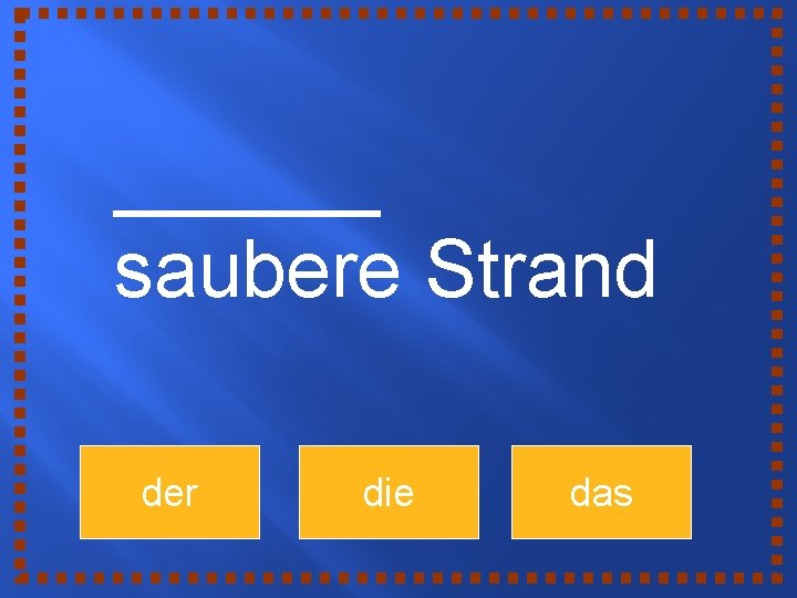 ______ saubere Strand der die das 