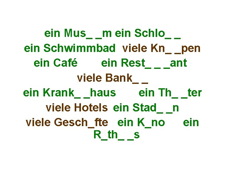 ein Mus_ _m ein Schlo_ _ ein Schwimmbad viele Kn_ _pen ein Café ein