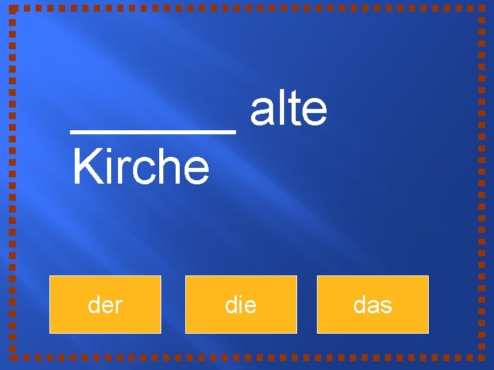 ______ alte Kirche der die das 