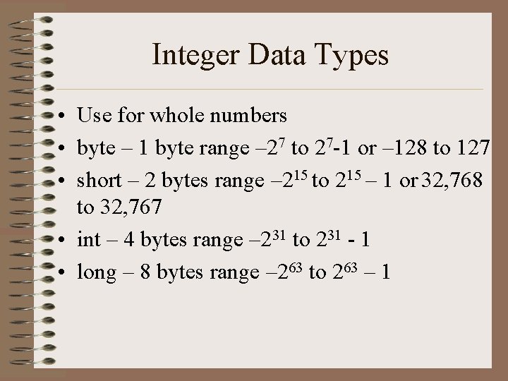 Integer Data Types • Use for whole numbers • byte – 1 byte range Integer Data Types • Use for whole numbers • byte – 1 byte range