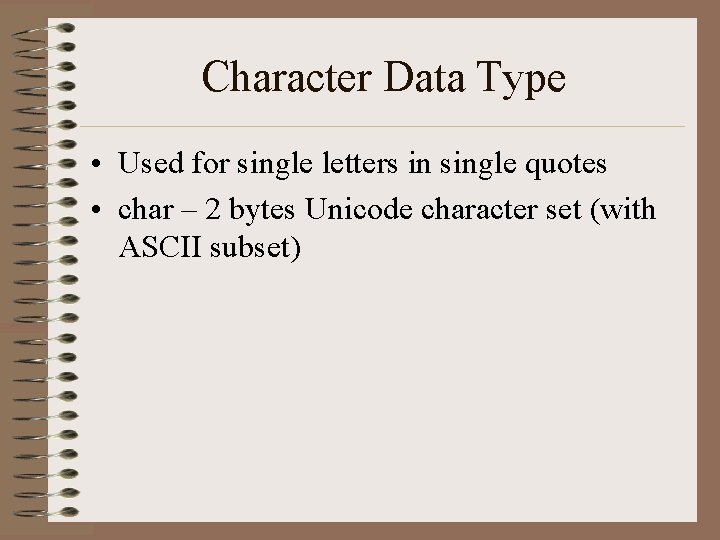 Character Data Type • Used for single letters in single quotes • char – Character Data Type • Used for single letters in single quotes • char –