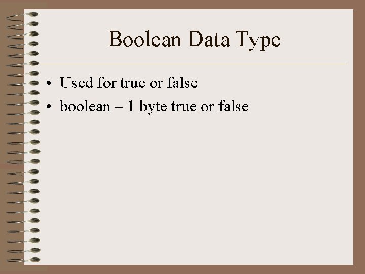 Boolean Data Type • Used for true or false • boolean – 1 byte Boolean Data Type • Used for true or false • boolean – 1 byte