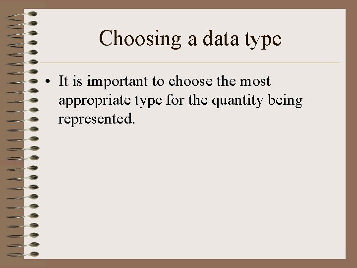 Choosing a data type • It is important to choose the most appropriate type Choosing a data type • It is important to choose the most appropriate type