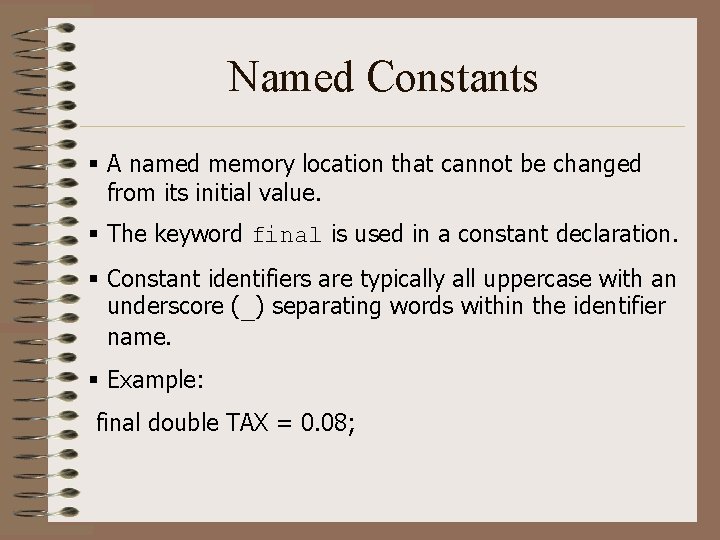 Named Constants § A named memory location that cannot be changed from its initial Named Constants § A named memory location that cannot be changed from its initial
