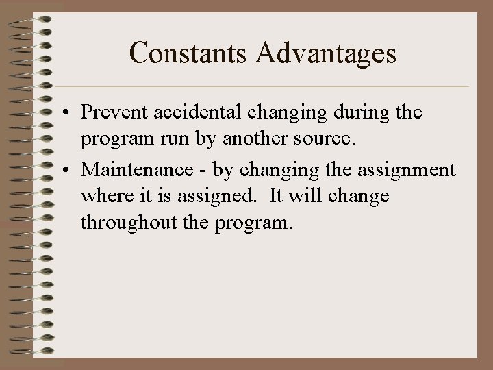Constants Advantages • Prevent accidental changing during the program run by another source. • Constants Advantages • Prevent accidental changing during the program run by another source. •