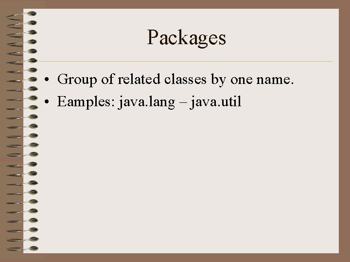 Packages • Group of related classes by one name. • Eamples: java. lang – Packages • Group of related classes by one name. • Eamples: java. lang –