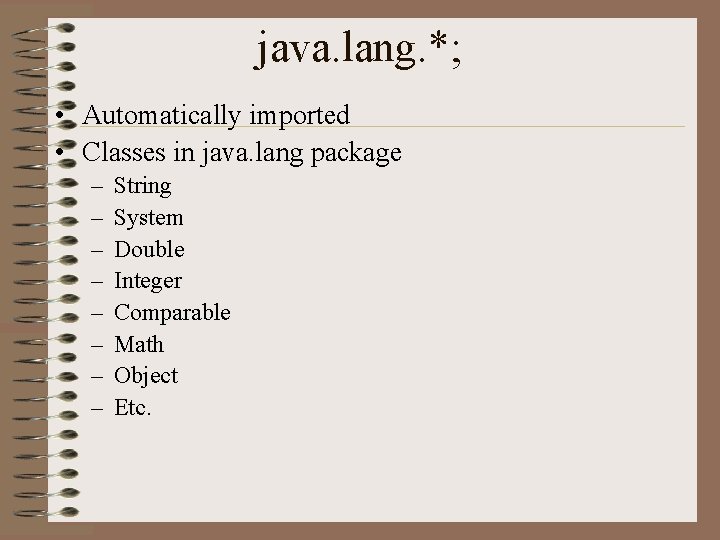 java. lang. *; • Automatically imported • Classes in java. lang package – – java. lang. *; • Automatically imported • Classes in java. lang package – –