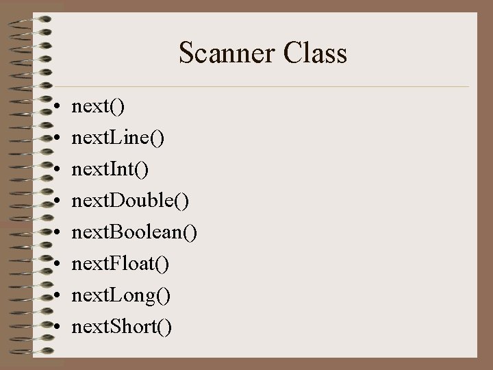 Scanner Class • • next() next. Line() next. Int() next. Double() next. Boolean() next. Scanner Class • • next() next. Line() next. Int() next. Double() next. Boolean() next.