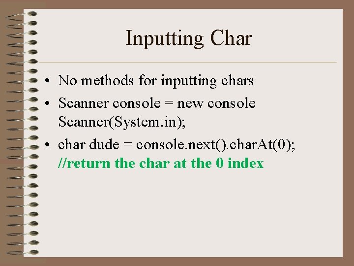 Inputting Char • No methods for inputting chars • Scanner console = new console Inputting Char • No methods for inputting chars • Scanner console = new console