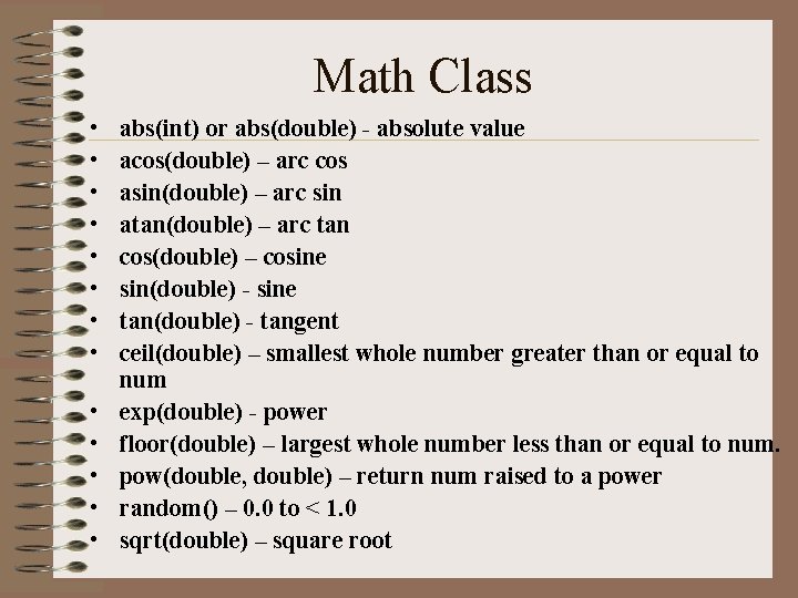 Math Class • • • • abs(int) or abs(double) - absolute value acos(double) – Math Class • • • • abs(int) or abs(double) - absolute value acos(double) –