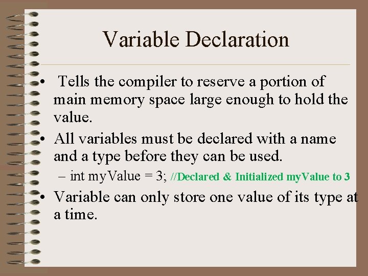 Variable Declaration • Tells the compiler to reserve a portion of main memory space Variable Declaration • Tells the compiler to reserve a portion of main memory space