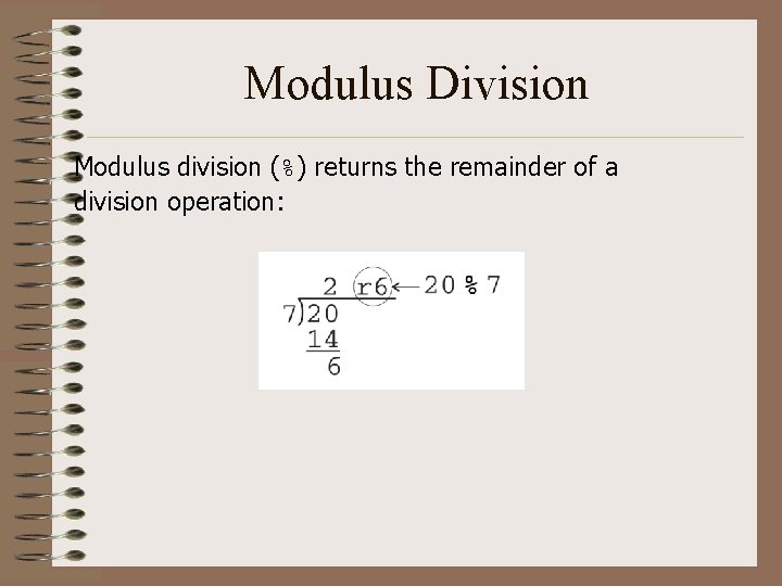 Modulus Division Modulus division (%) returns the remainder of a division operation: Modulus Division Modulus division (%) returns the remainder of a division operation: