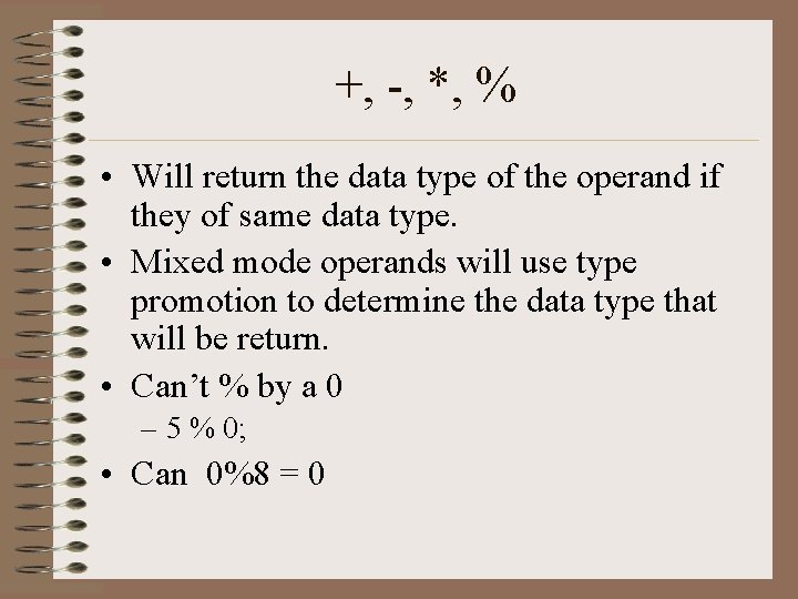 +, -, *, % • Will return the data type of the operand if +, -, *, % • Will return the data type of the operand if