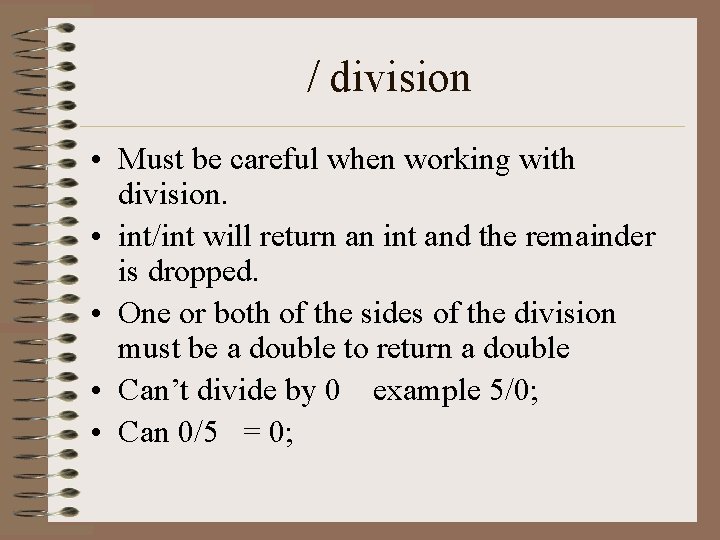 / division • Must be careful when working with division. • int/int will return / division • Must be careful when working with division. • int/int will return
