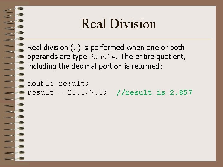 Real Division Real division (/) is performed when one or both operands are type Real Division Real division (/) is performed when one or both operands are type