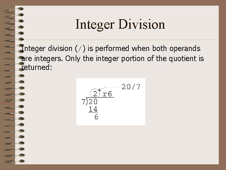 Integer Division Integer division (/) is performed when both operands are integers. Only the Integer Division Integer division (/) is performed when both operands are integers. Only the