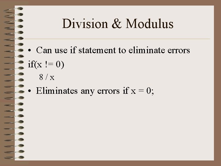 Division & Modulus • Can use if statement to eliminate errors if(x != 0) Division & Modulus • Can use if statement to eliminate errors if(x != 0)