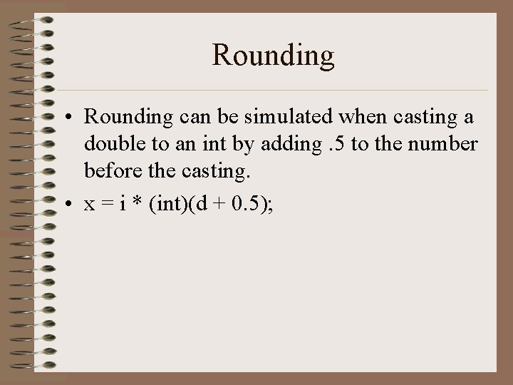 Rounding • Rounding can be simulated when casting a double to an int by Rounding • Rounding can be simulated when casting a double to an int by