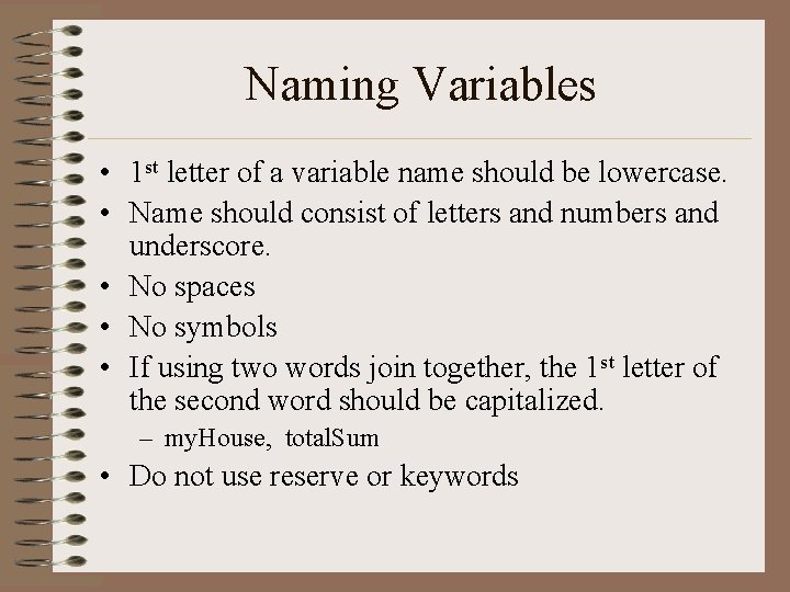 Naming Variables • 1 st letter of a variable name should be lowercase. • Naming Variables • 1 st letter of a variable name should be lowercase. •