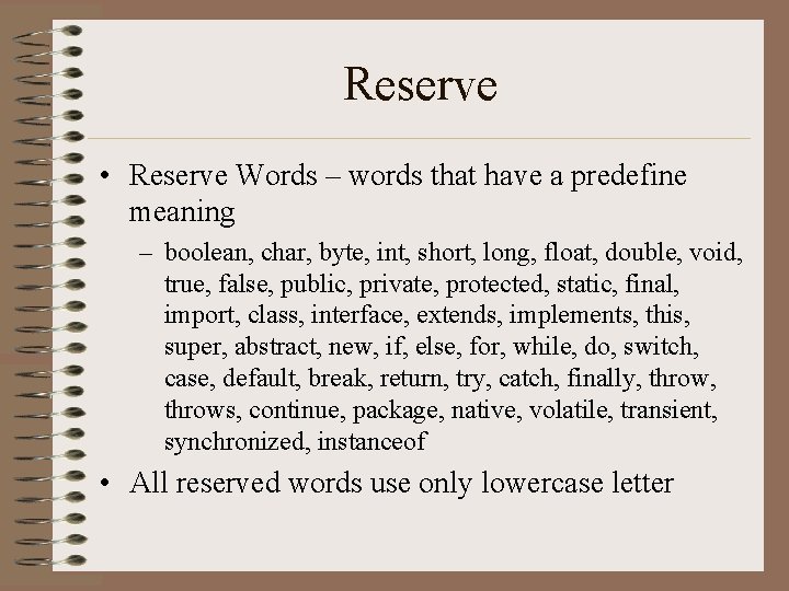 Reserve • Reserve Words – words that have a predefine meaning – boolean, char, Reserve • Reserve Words – words that have a predefine meaning – boolean, char,