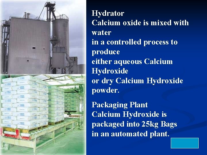 Hydrator Calcium oxide is mixed with water in a controlled process to produce either