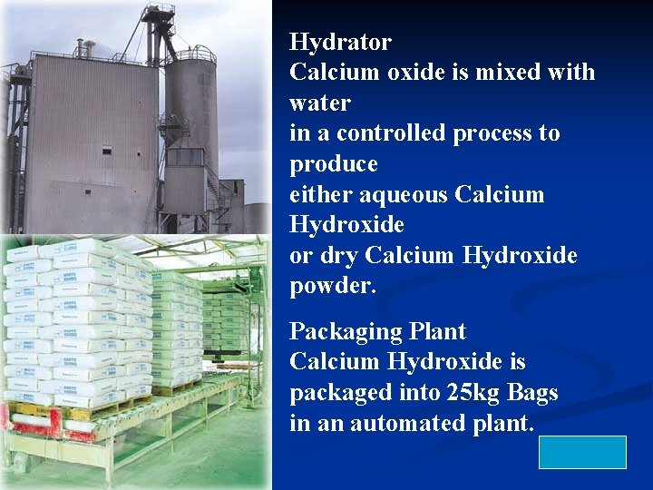Hydrator Calcium oxide is mixed with water in a controlled process to produce either Hydrator Calcium oxide is mixed with water in a controlled process to produce either