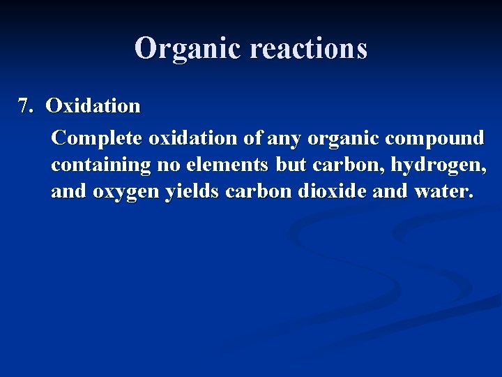 Organic reactions 7. Oxidation Complete oxidation of any organic compound containing no elements but Organic reactions 7. Oxidation Complete oxidation of any organic compound containing no elements but