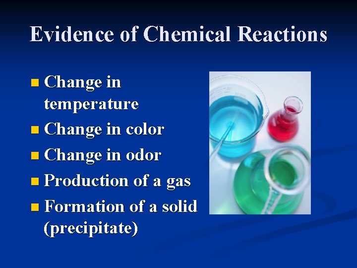 Evidence of Chemical Reactions n Change in temperature n Change in color n Change